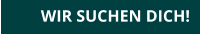 WIR SUCHEN DICH!